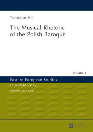 The Musical Rhetoric of the Polish Baroque de Tomasz Jasinski