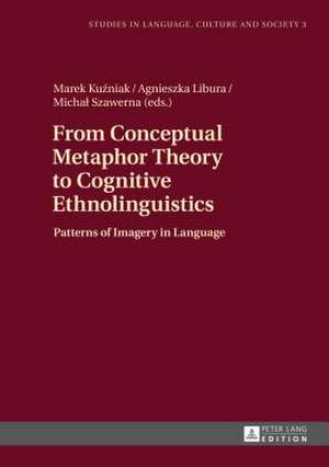 From Conceptual Metaphor Theory to Cognitive Ethnolinguistics de Marek Kuzniak