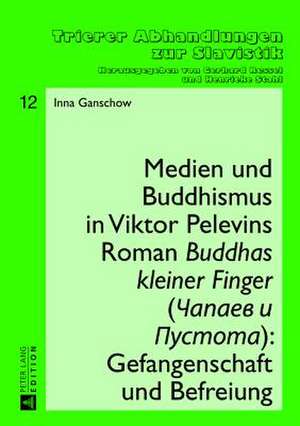 Medien Und Buddhismus in Viktor Pelevins Roman Buddhas Kleiner Finger (&#268;apaev I Pustota): Gefangenschaft Und Befreiung de Inna Ganschow