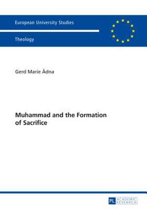 Muhammad and the Formation of Sacrifice de Gerd Marie Ådna