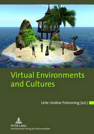 Virtual Environments and Cultures de Urte Undine Frömming