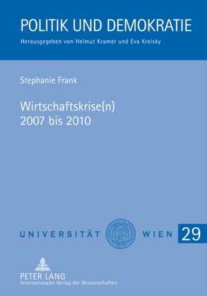 Wirtschaftskrise(n) 2007 Bis 2010: Auswirkungen Auf Oesterreich Und Politische Massnahmen Zur Gegensteuerung - Mit Einem Vergleich Zur Weltwirtschafts de Stephanie Frank