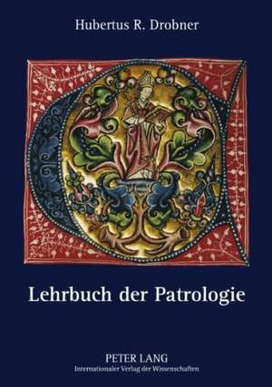 Lehrbuch Der Patrologie: The Analysis of an Antagonistic Symbiosis de Hubertus R. Drobner