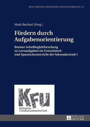 Foerdern Durch Aufgabenorientierung: Bremer Schulbegleitforschung Zu Lernaufgaben Im Franzoesisch- Und Spanischunterricht Der Sekundarstufe I de Mark Bechtel