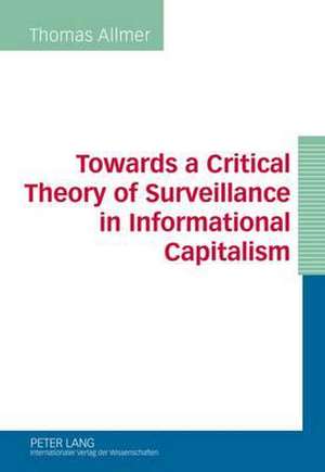 Towards a Critical Theory of Surveillance in Informational Capitalism de Thomas Allmer