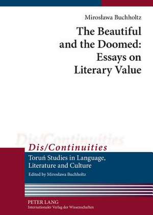 The Beautiful and the Doomed: Essays on Literary Value de Miroslawa Buchholtz