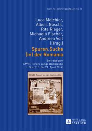 Spuren.Suche (In) Der Romania: Beitraege Zum XXVIII. Forum Junge Romanistik in Graz (18. Bis 21. April 2012) de Luca Melchior