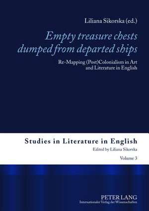 Empty Treasure Chests Dumped from Departed Ships: Re-Mapping (Post)Colonialism in Art and Literature in English de Liliana Sikorska