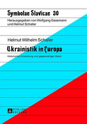 Ukrainistik In Europa: Historische Entwicklung Und Gegenwartiger Stand de Helmut Wilhelm Schaller