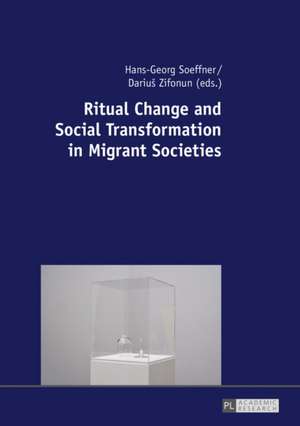 Ritual Change and Social Transformation in Migrant Societies de Hans-Georg Soeffner