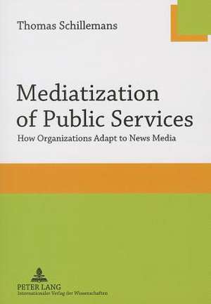 Mediatization of Public Services de Thomas Schillemans