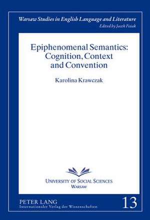 Epiphenomenal Semantics: Cognition, Context and Convention de Karolina Krawczak