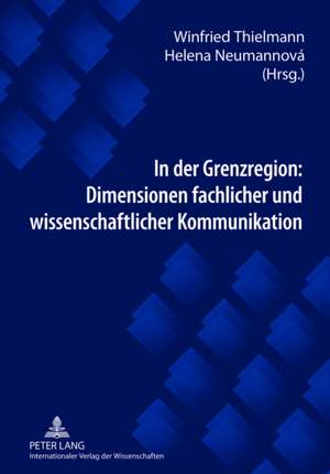 In Der Grenzregion: Dimensionen Fachlicher Und Wissenschaftlicher Kommunikation de Winfried Thielmann