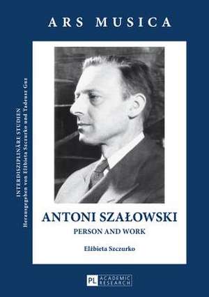 Antoni Sza&#322;owski: Person and Work de Elzbieta Szczurko