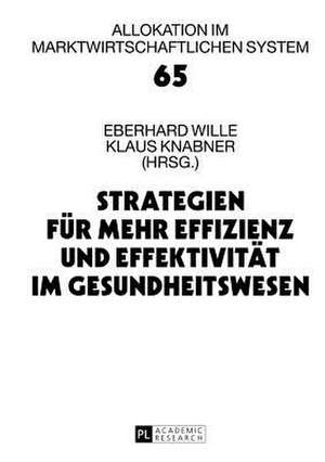 Strategien Fuer Mehr Effizienz Und Effektivitaet Im Gesundheitswesen: 16. Bad Orber Gespraeche Ueber Kontroverse Themen Im Gesundheitswesen de Eberhard Wille