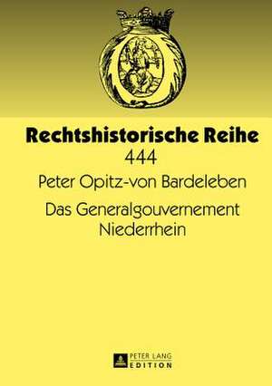 Das Generalgouvernement Niederrhein de Peter Opitz-von Bardeleben