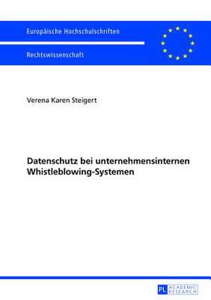 Datenschutz Bei Unternehmensinternen Whistleblowing-Systemen: Die Bedeutung Werner Heisenbergs Fuer Den Dialog Zwischen Naturwissenschaft Und Theologie de Verena Karen Steigert