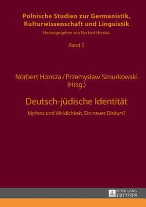 Deutsch-Juedische Identitaet: Mythos Und Wirklichkeit. Ein Neuer Diskurs? de Norbert Honsza