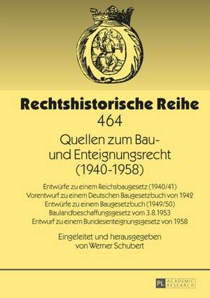 Quellen Zum Bau- Und Enteignungsrecht (1940-1958): Entwuerfe Zu Einem Reichsbaugesetz (1940/41) - Vorentwurf Zu Einem Deutschen Baugesetzbuch Von 1942 de Werner Schubert