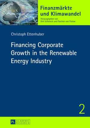 Financing Corporate Growth in the Renewable Energy Industry de Christoph Ettenhuber