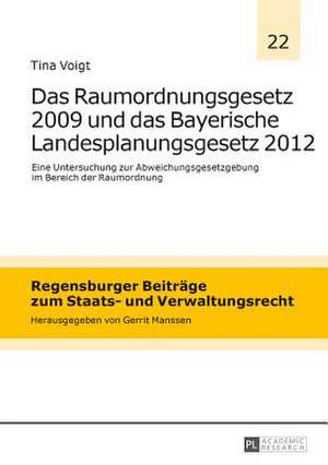 Das Raumordnungsgesetz 2009 Und Das Bayerische Landesplanungsgesetz 2012: Eine Untersuchung Zur Abweichungsgesetzgebung Im Bereich Der Raumordnung de Tina Voigt