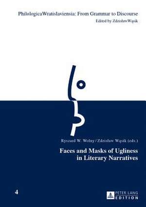 Faces and Masks of Ugliness in Literary Narratives de Ryszard W. Wolny