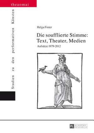 Die Soufflierte Stimme: Aufsaetze 1979-2012 de Helga Finter