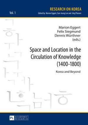 Space and Location in the Circulation of Knowledge (1400-1800) de Marion Eggert