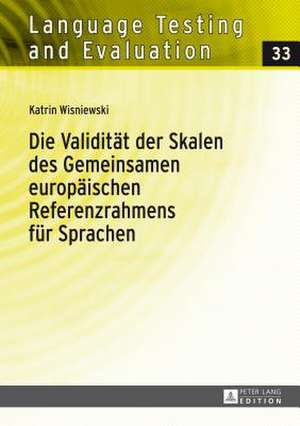 Die Validitaet Der Skalen Des Gemeinsamen Europaeischen Referenzrahmens Fuer Sprachen: Eine Empirische Untersuchung Der Fluessigkeits- Und Wortschatzs de Katrin Wisniewski