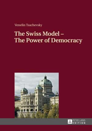 The Swiss Model - The Power of Democracy de Venelin Tsachevsky