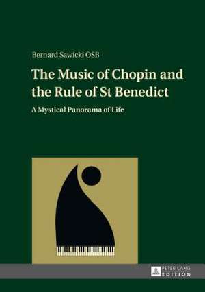 The Music of Chopin and the Rule of St Benedict de Bernard Sawicki