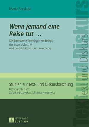 Wenn Jemand Eine Reise Tut ...: Die Kontrastive Textologie Am Beispiel Der Oesterreichischen Und Polnischen Tourismuswerbung de Marta Smykala