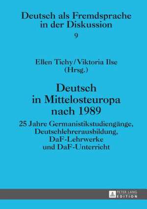 Deutsch in Mittelosteuropa Nach 1989: 25 Jahre Germanistikstudiengaenge, Deutschlehrerausbildung, Daf-Lehrwerke Und Daf-Unterricht de Ellen Tichy