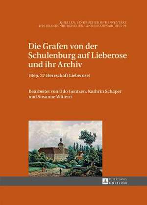 Die Grafen Von Der Schulenburg Auf Lieberose Und Ihr Archiv: (Rep. 37 Herrschaft Lieberose) de Udo Gentzen