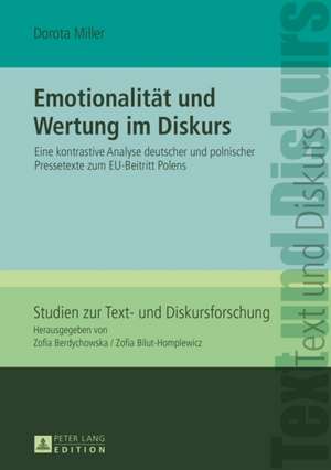 Emotionalitaet Und Wertung Im Diskurs: Eine Kontrastive Analyse Deutscher Und Polnischer Pressetexte Zum Eu-Beitritt Polens de Dorota Miller