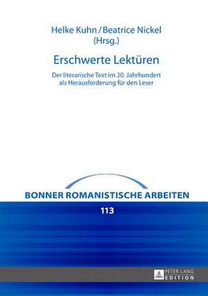 Erschwerte Lektueren: Der Literarische Text Im 20. Jahrhundert ALS Herausforderung Fuer Den Leser de Helke Kuhn