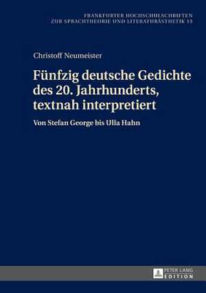 Fuenfzig Deutsche Gedichte Des 20. Jahrhunderts, Textnah Interpretiert: Von Stefan George Bis Ulla Hahn de Christoff Neumeister