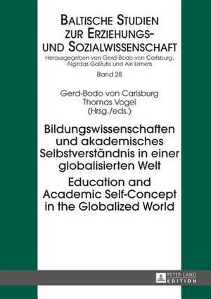 Bildungswissenschaften Und Akademisches Selbstverstaendnis in Einer Globalisierten Welt. Education and Academic Self-Concept in the Globalized World: Migration Und Identitaet in Der Zeitgenoessischen Deutsch- Und Englischsprachigen Gegenwartsliteratur de Gerd-Bodo von Carlsburg