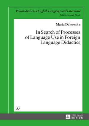 In Search of Processes of Language Use in Foreign Language Didactics de Maria Dakowska