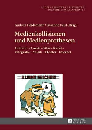 Medienkollisionen Und Medienprothesen: Literatur - Comic - Film - Kunst - Fotografie - Musik - Theater - Internet de Gudrun Heidemann