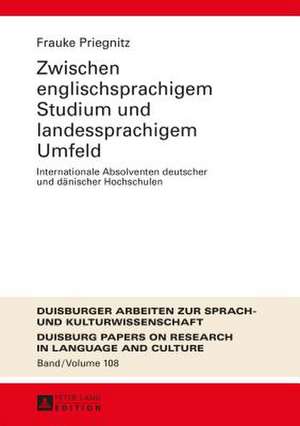 Zwischen Englischsprachigem Studium Und Landessprachigem Umfeld: Internationale Absolventen Deutscher Und Daenischer Hochschulen de Frauke Priegnitz