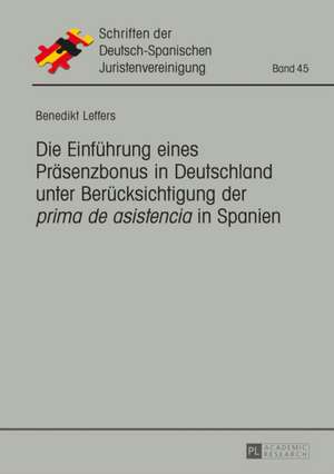 Die Einfuehrung Eines Praesenzbonus in Deutschland Unter Beruecksichtigung Der Prima de Asistencia in Spanien: A Study in Normative Linguistics and Comparative Sociolinguistics de Benedikt Leffers