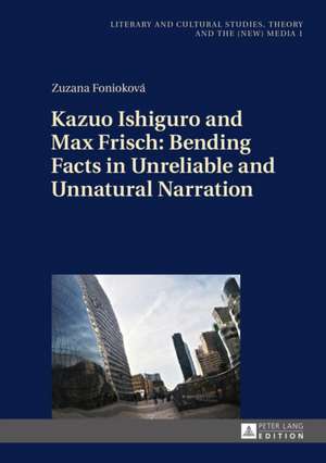 Kazuo Ishiguro and Max Frisch: Bending Facts in Unreliable and Unnatural Narration de Zuzana Fonioková