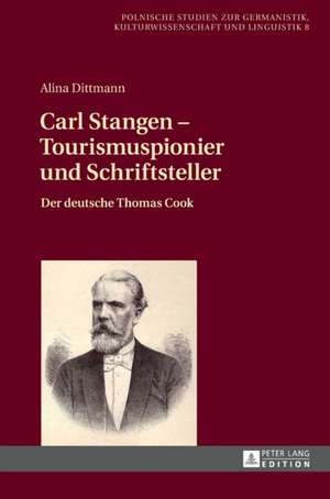 Carl Stangen - Tourismuspionier und Schriftsteller de Alina Dittmann