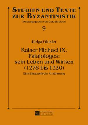 Kaiser Michael IX. Palaiologos: Eine Biographische Annaeherung de Helga Gickler