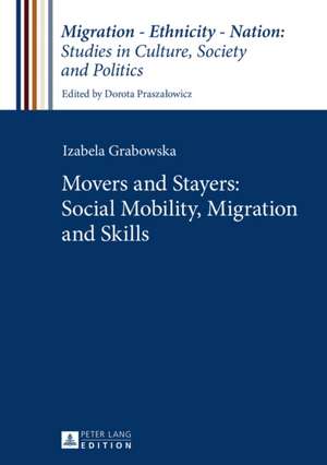 Movers and Stayers: Social Mobility, Migration and Skills de Izabela Grabowska