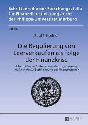 Die Regulierung Von Leerverkaeufen ALS Folge Der Finanzkrise: Uebertriebener Aktionismus Oder Angemessene Massnahme Zur Stabilisierung Des Finanzsyste de Paul Tritschler