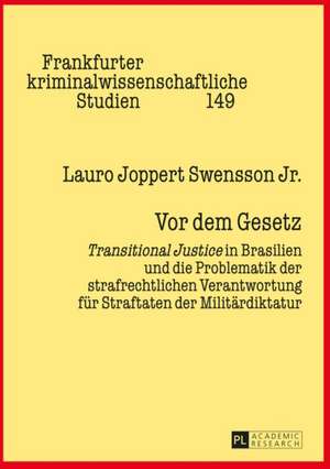 VOR Dem Gesetz: Transitional Justice in Brasilien Und Die Problematik Der Strafrechtlichen Verantwortung Fuer Straftaten Der Militaerd de Lauro Joppert Swensson Jr.