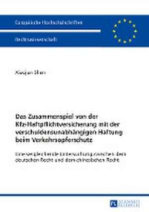 Das Zusammenspiel Von Der Kfz-Haftpflichtversicherung Mit Der Verschuldensunabhaengigen Haftung Beim Verkehrsopferschutz: Eine Vergleichende Untersuch de Xiaojun Shen