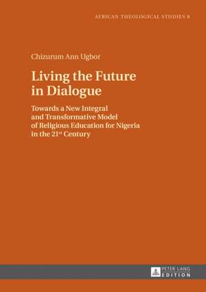 Living the Future in Dialogue de Chizurum Ann Ugbor